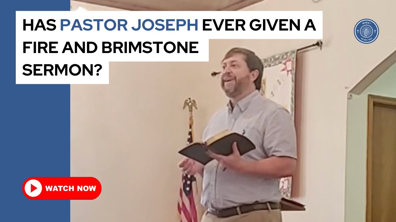 Has Pastor Joseph ever given a fire and brimstone sermon?