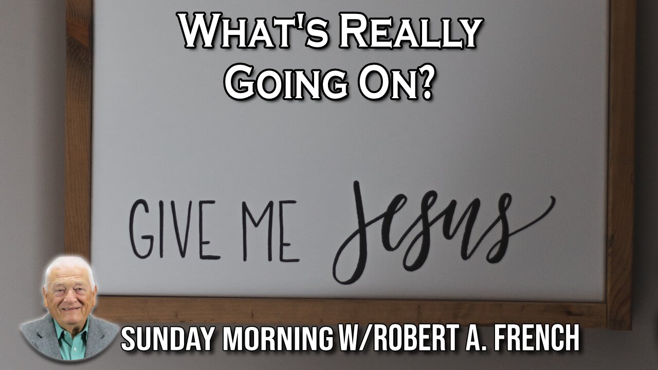 What's Really Going On | Sunday Morning w/Robert A. French