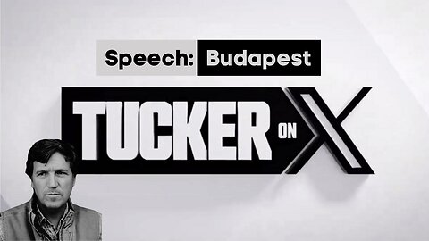 Tucker on X | Speech: Budapest