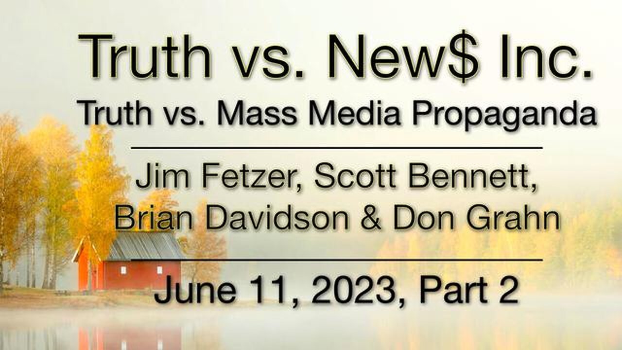 Truth vs. NEW$ Part 2 (11 June 2023) with Don Grahn, Scott Bennett, and Brian Davidson