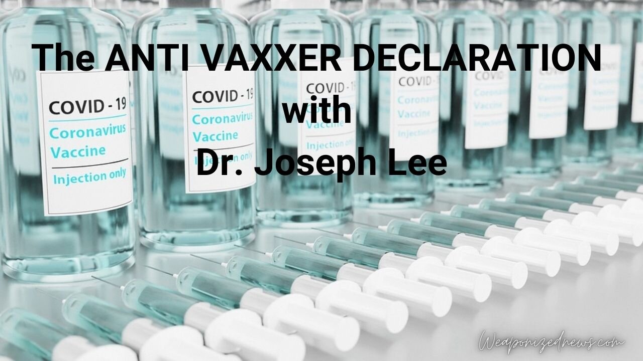 The ANTI VAXXER DECLARATION with Dr. Joseph Lee