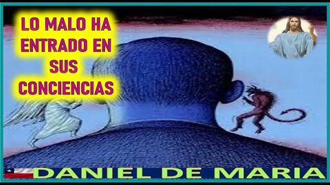 LO MALO HA ENTRADO EN SUS CONCIENCIAS - MENSAJE DE JESUCRISTO REY A DANIEL DE MARIA 6JUL22