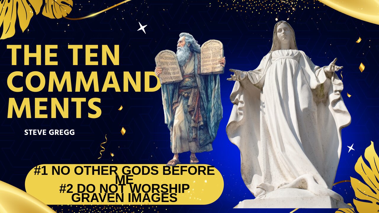 The Ten Commandments #1 & 2 Idolatry, Graven Images - Steve Gregg