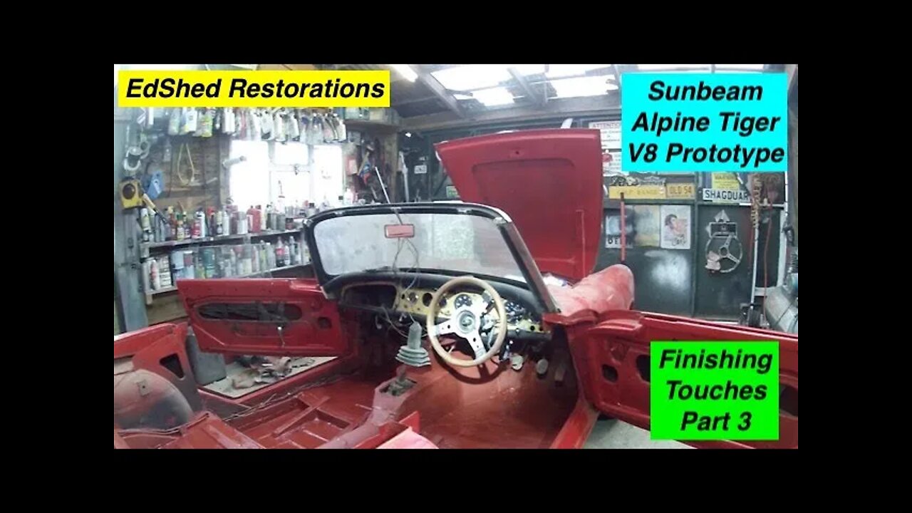 Sunbeam Alpine Tiger V8 EdShed R-Pine Prototype some Finishing Touches and its ready to go Part 3