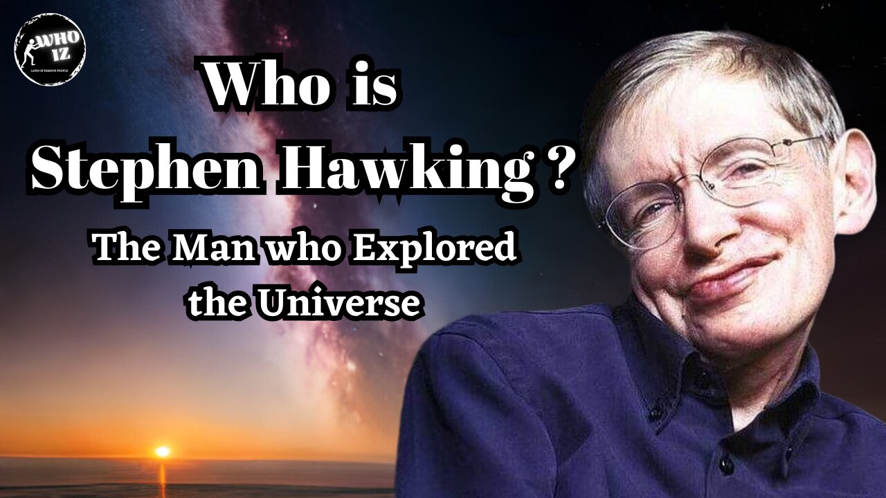 Who is Stephen Hawkins? The Man Who Changed Our Understanding of the Universe