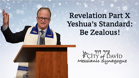 Revelation Part X: Yeshua's Standard - Be Zealous!