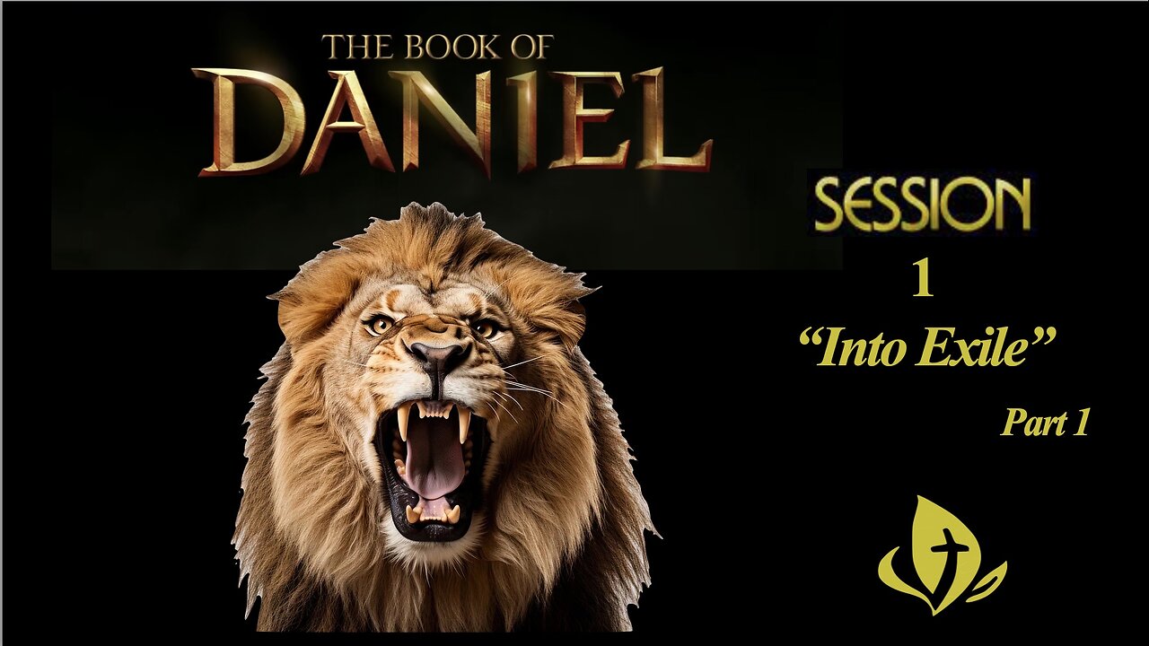 Daniel Series Session 1 Chapter 1 "Into Exile" part 1