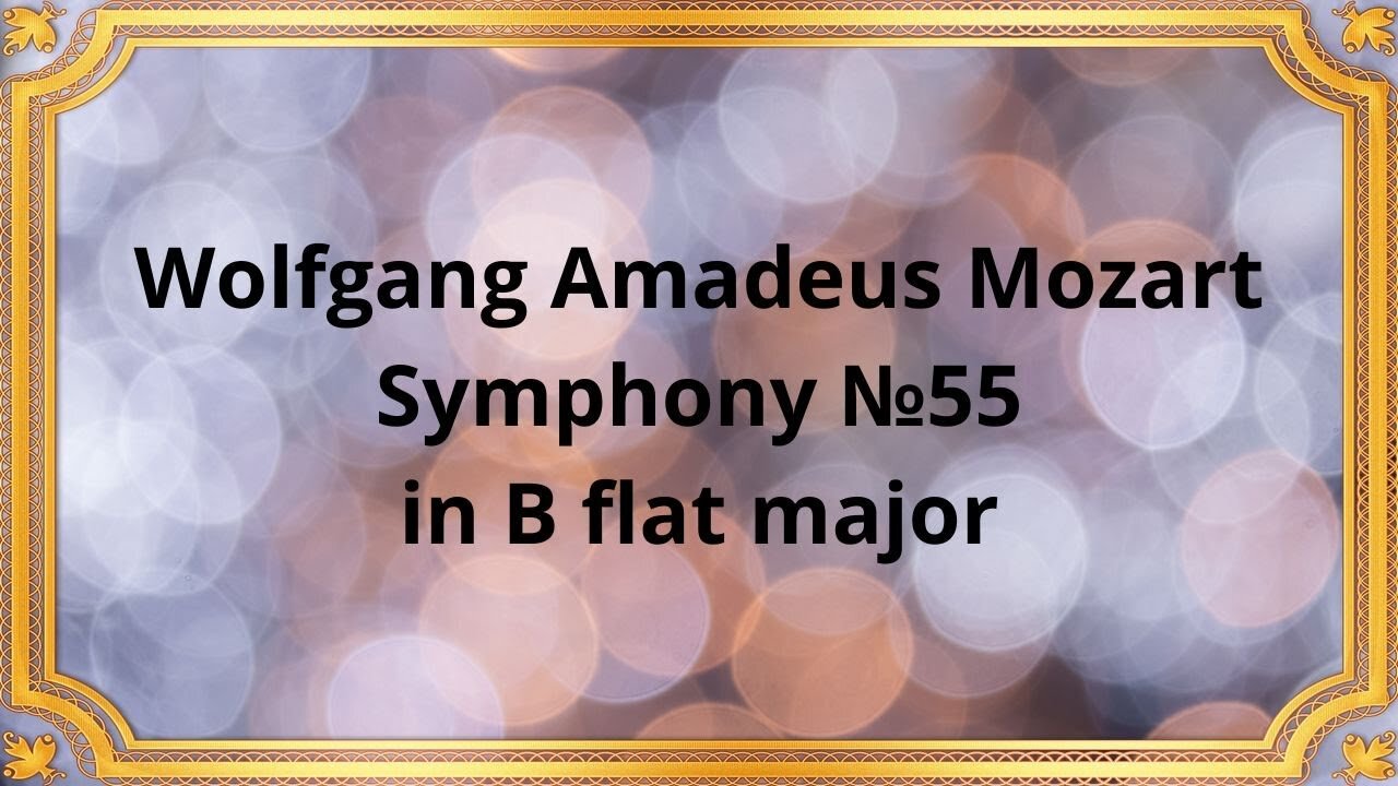 Wolfgang Amadeus Mozart Symphony №55 in B flat major