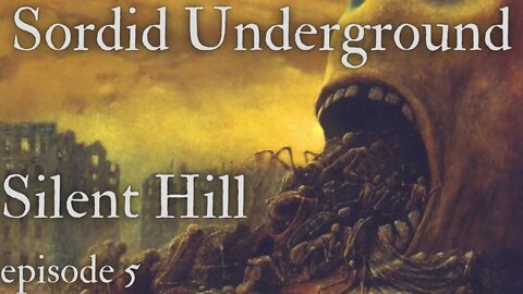 Sordid Underground - Silent Hill - episode 5