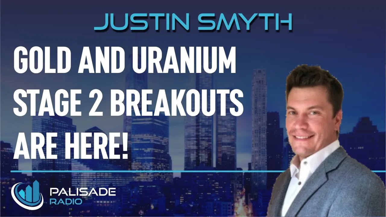 Justin Smyth: Gold and Uranium Stage 2 Breakouts are Here!