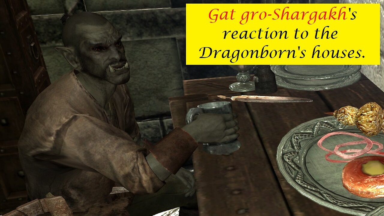 Gat gro-Shargakh's Reaction to the Dragonborn's houses