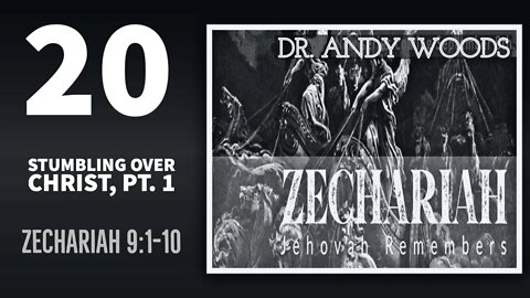 Zechariah 20 - Stumbling Over Christ, Pt. 2. Zechariah 9:9-10. Dr Andrew Woods