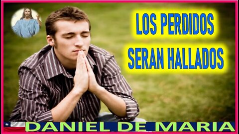 LOS PERDIDOS SERAN HALLADOS - MENSAJE DE JESUCRISTO REY A DANIEL DE MARIA