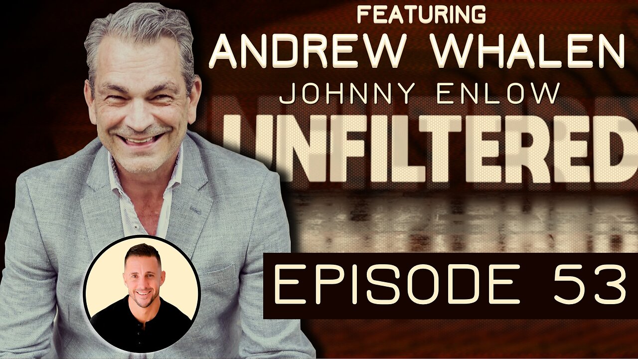 Johnny Enlow Unfiltered with Special Guest Andrew Whalen - EPISODE 53