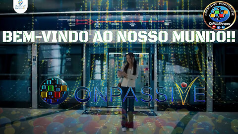 #ONPASSIVE BEM-VINDO AO NOSSO MUNDO