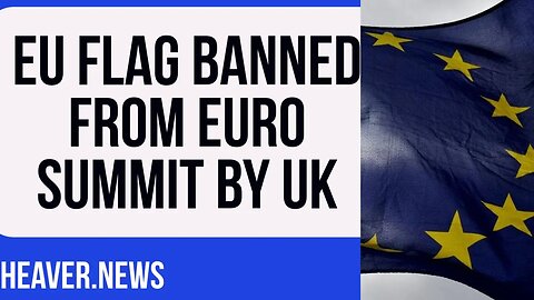 UK BANS EU Flags From Summit