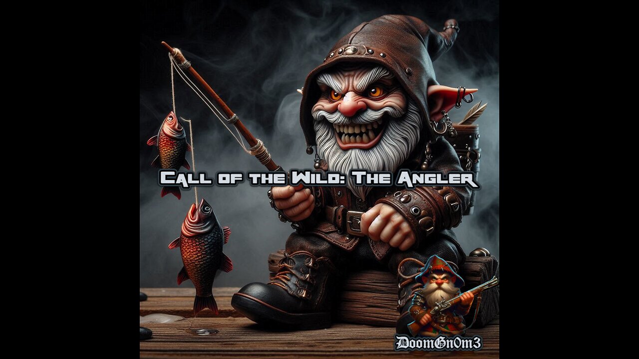 DoomGnome Goes Fishing, Call of the Wild: The Angler