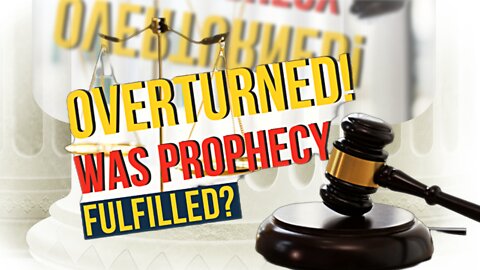 Prophetic Word: Overturned! Was Prophecy Fulfilled? | Prophetic Word: It’s Happening, More to Come