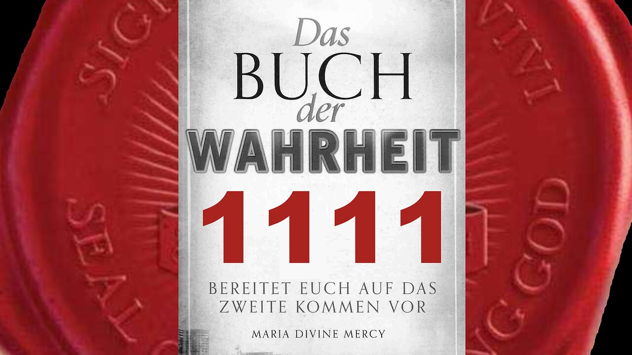 Die Zeit, wo erklärt wird, dass es die Sünde nicht mehr gäbe, rückt näher(Buch der Wahrheit Nr 1111)