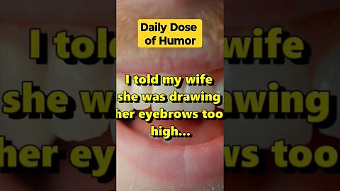 "I told my wife she was drawing her eyebrows too high..." #shorts #Funny #Subscribe