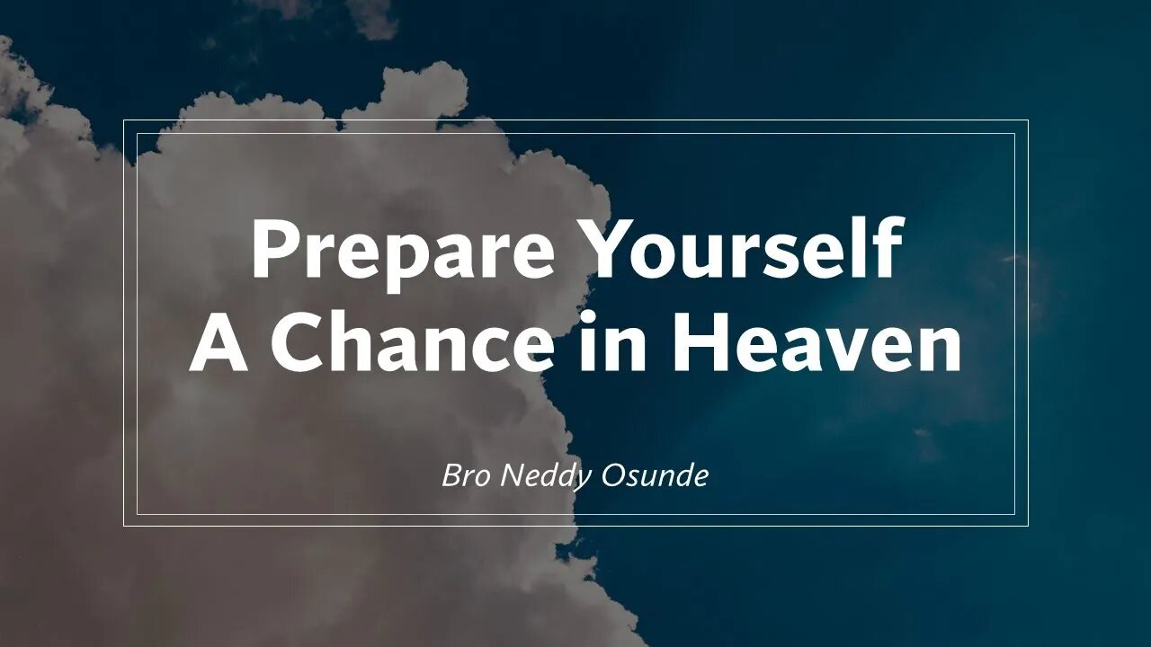 Prepare Yourself A Chance in Heaven | Bro. Neddy