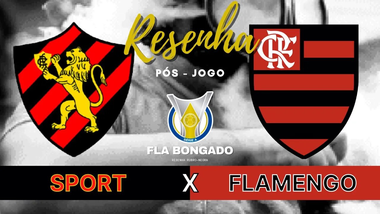 RESENHA PÓS-JOGO - SPORT X FLAMENGO | CANAL FLA BONGADO