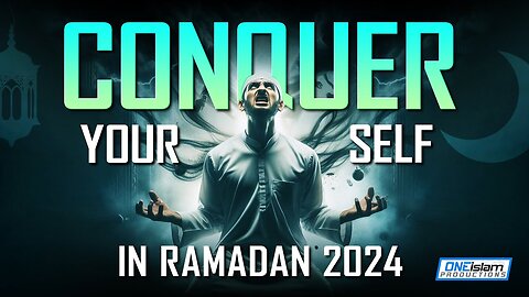 Conquer Yourself In Ramadan 2024