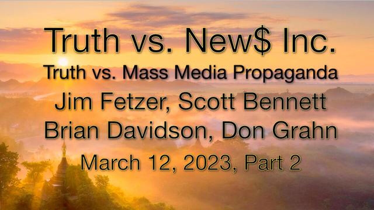 Truth vs. NEW$ Part 2 (12 March 2023) with Don Grahn, Scott Bennett, and Brian Davidson