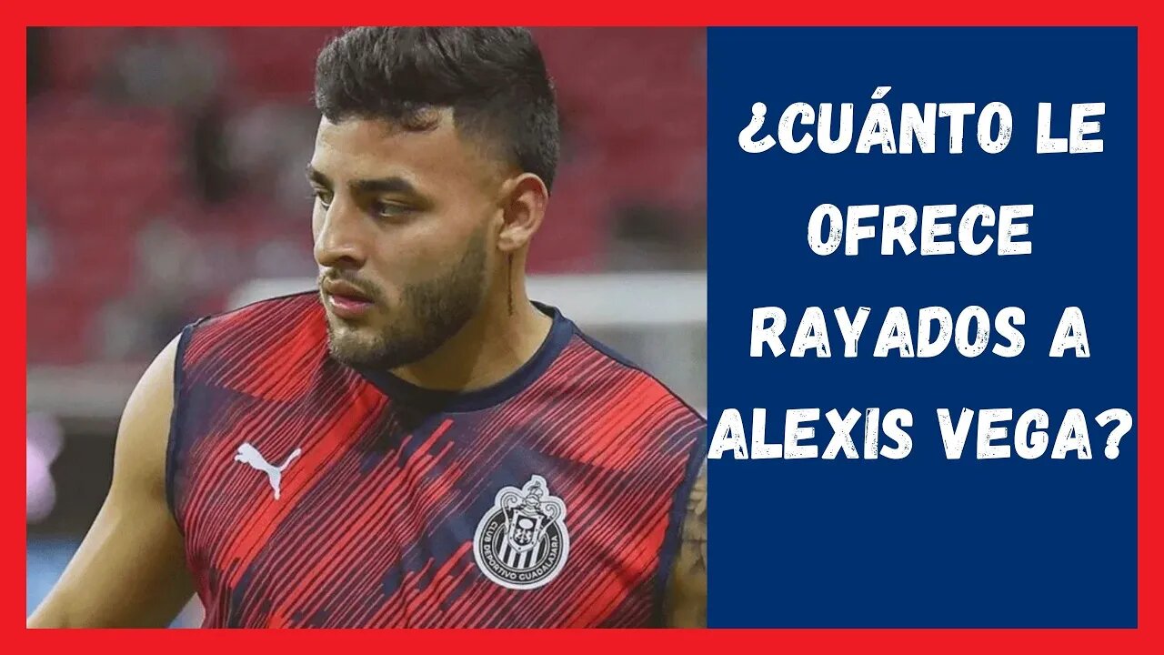 ¿Cuánto le ofrece Rayados a Alexis Vega? Chivas Hoy - Liga mx