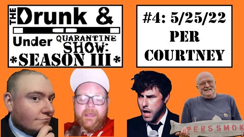 Episode 4 ft. Per Courtney! The Drunk & Under Quarantine Show:Season 3!