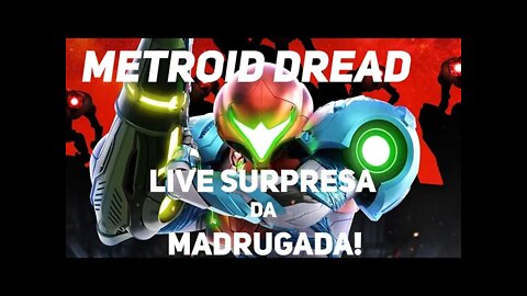 Metroid Dread: Live surpresa da madrugada!