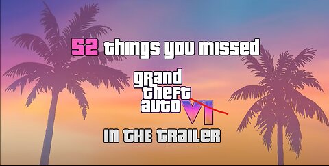 0:04 / 5:51 GTA 6 - 52 THINGS YOU MISSED IN THE TRAILER! (Trailer Breakdown)