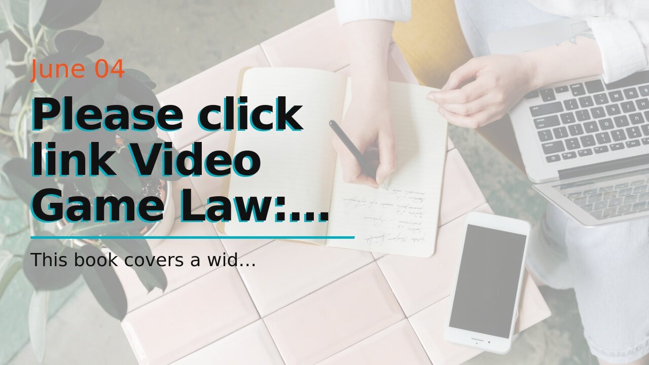 Please click link Video Game Law: Everything you need to know about Legal and Business Issues i...