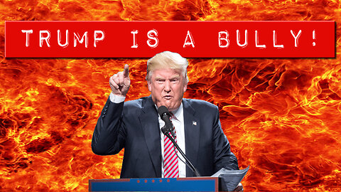 Donald Trump is a Bully!