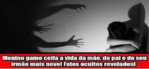 Menino game ceifa a vida da mãe, do pai e do seu irmão mais novo! Fatos ocultos revelados