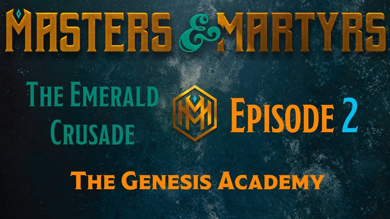 Masters & Martyrs - The Emerald Crusade - Episode 2 - The Genesis Academy