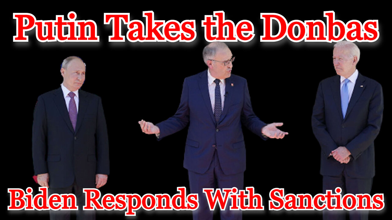 Conflicts of Interest #237: Putin Takes the Donbas, Biden Responds With Sanctions