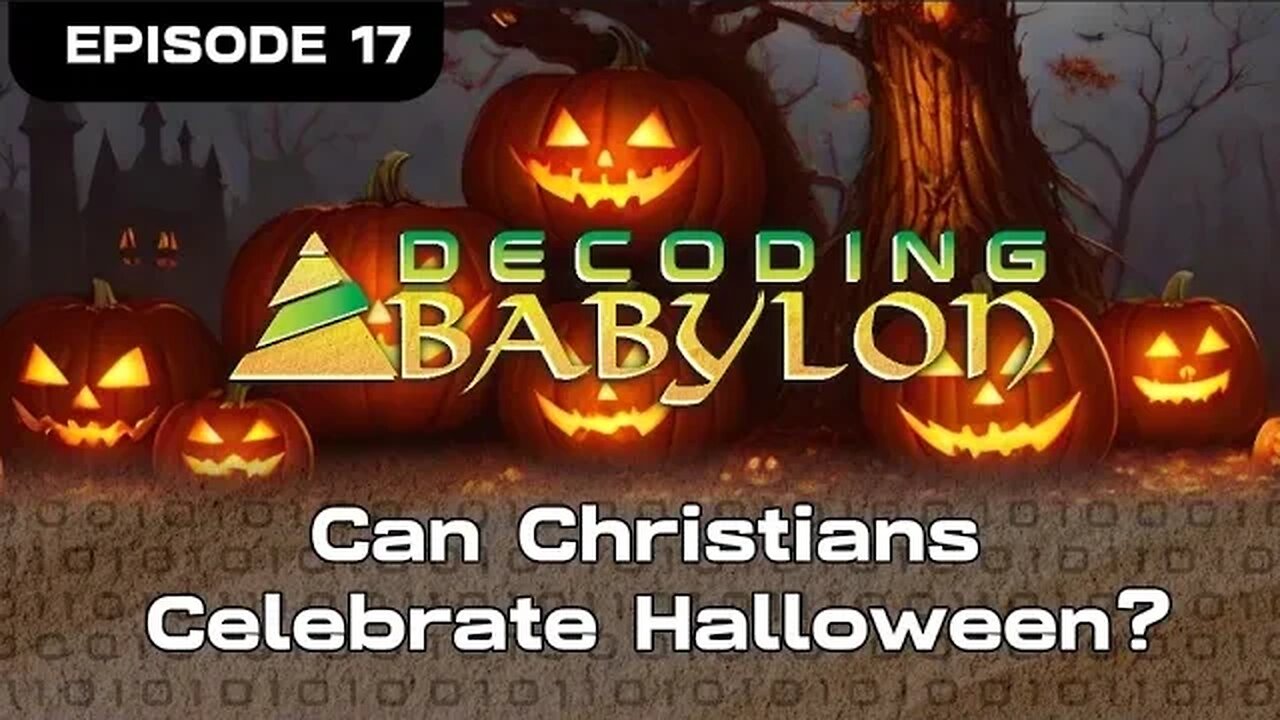 Can Christians Celebrate Halloween? - Decoding Babylon Episode 17