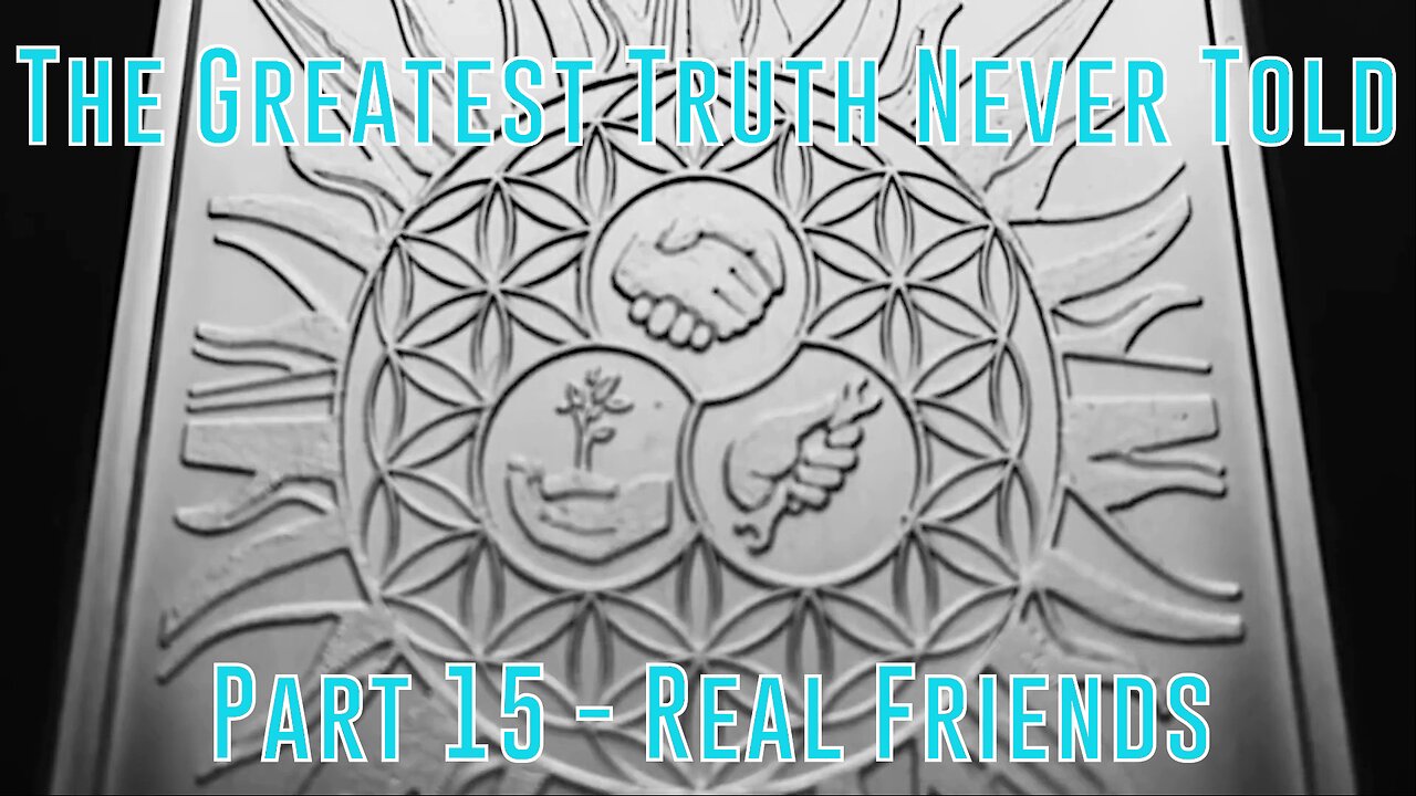 Part 15 - Real Friends (Greatest Truth Never Told)