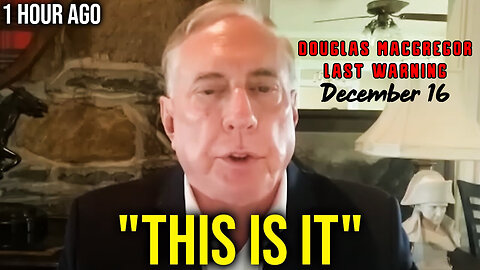 Dec 16, Col. Douglas Macgregor Just Dropped Huge Shocking Bombshell