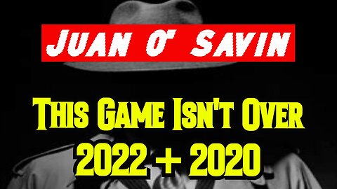 Juan O' Savin: This Game Isn't Over 2022 + 2020!