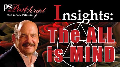 The ALL is MIND - PostScript Insight with John Petersen