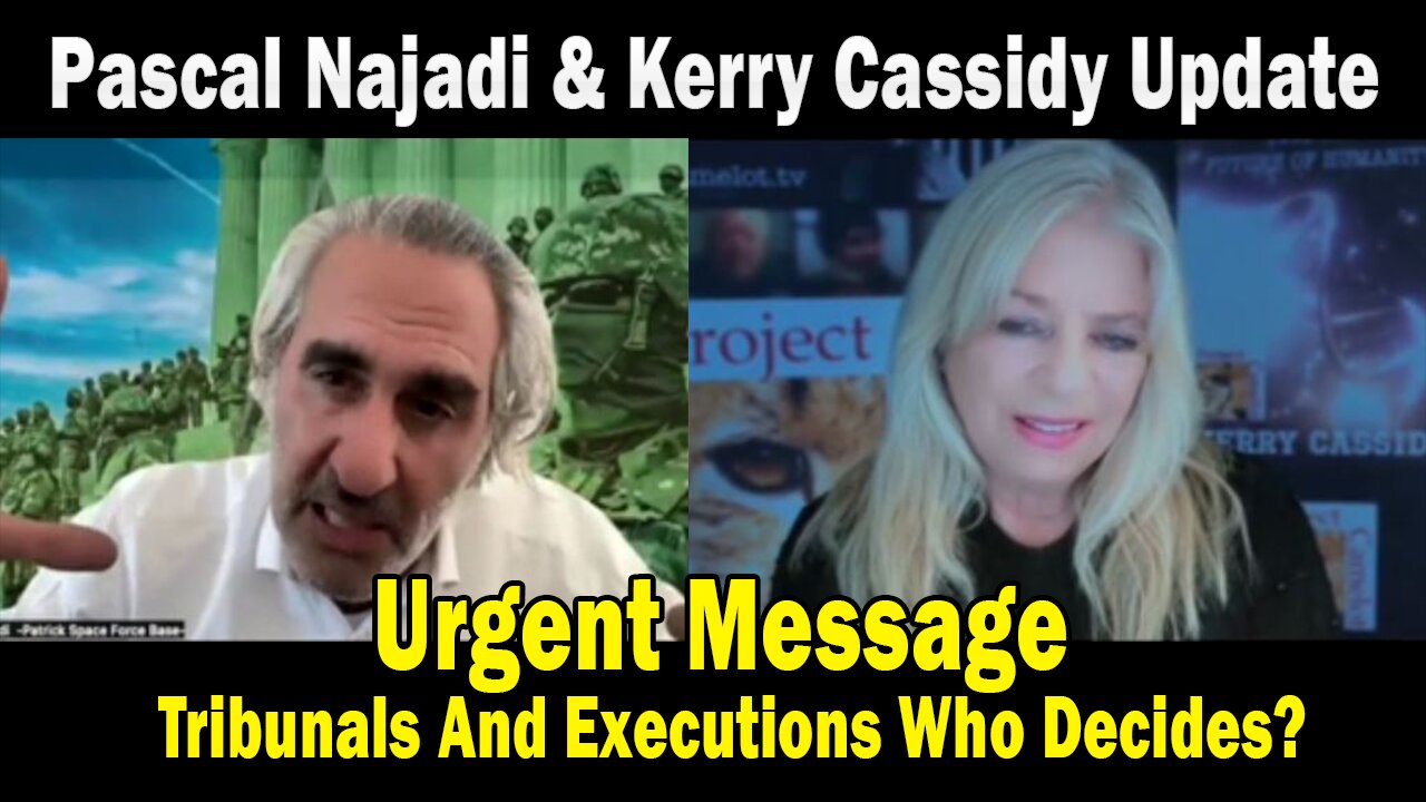 Pascal Najadi & Kerry Cassidy Update: "URGENT MESSAGE - Tribunals And Executions Who Decides?"