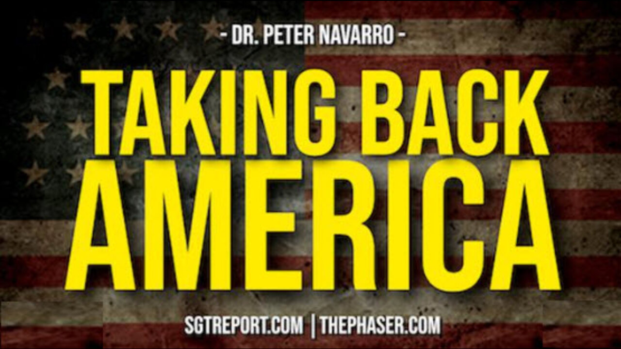 WE MUST TAKE AMERICA BACK NOW -- Dr. Peter Navarro