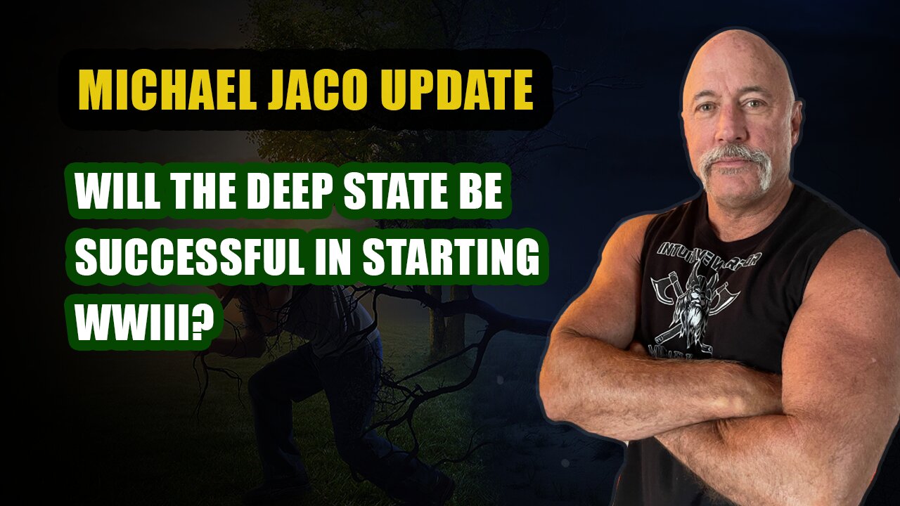 Michael Jaco: Will The Deep State Be Successful In Starting WWIII