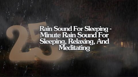 Sleeping-25 Minute Relaxing Rain Sound In Forest For Sleeping,Relaxing,And Meditating