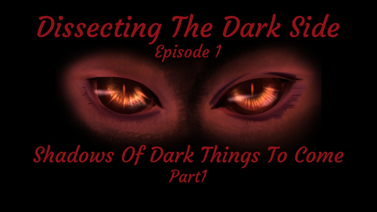 Shadows of Dark Things to Come (Part 1)