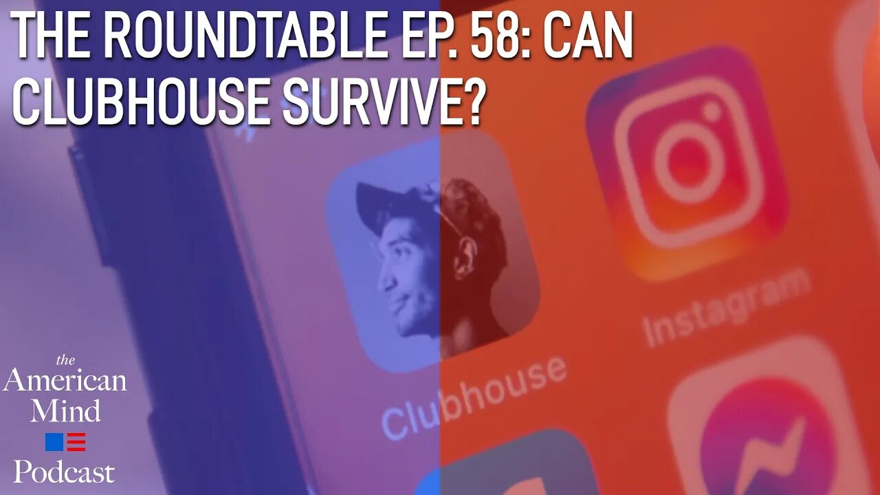 Can Clubhouse Survive? | The Roundtable Ep. 58 by The American Mind