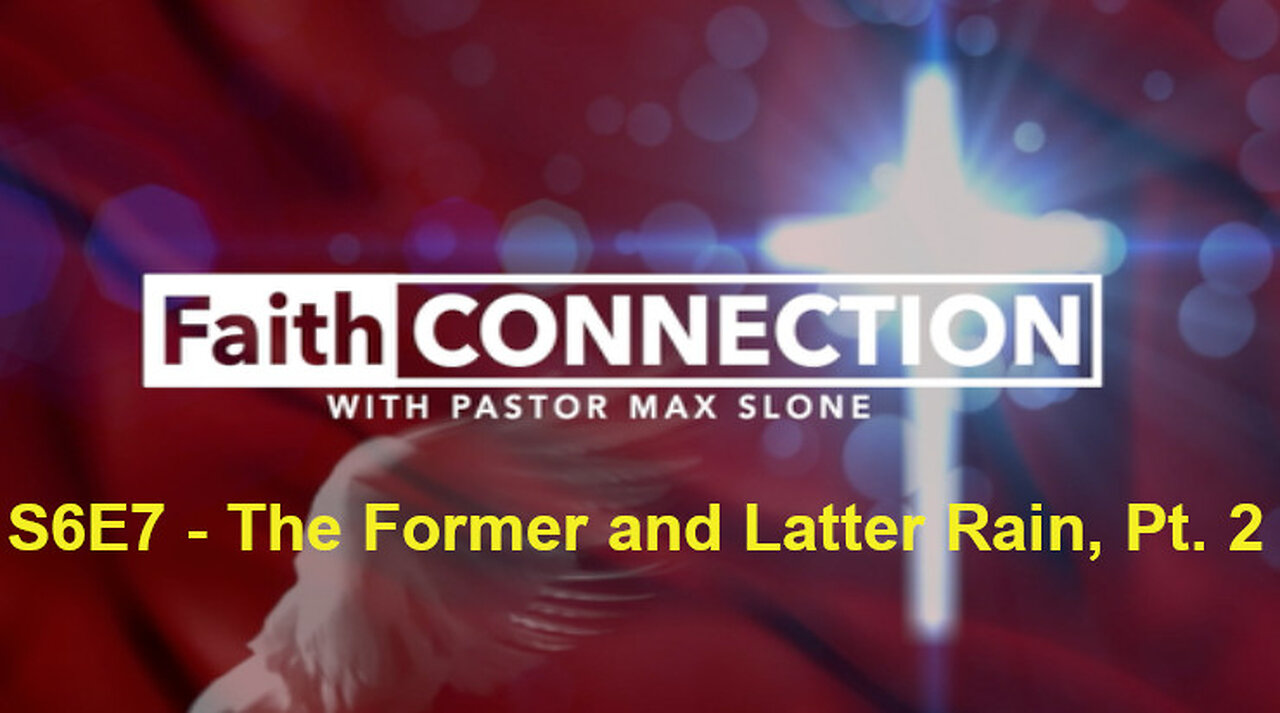 FaithConnection S6E6 - The Former and Latter Rain, Pt. 1