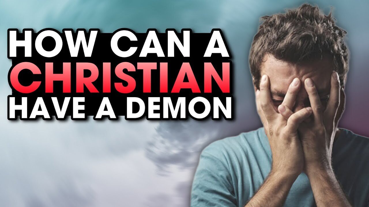 HOW can a Christian have a DEMON!?